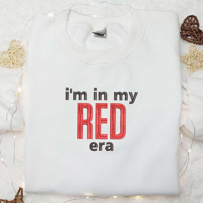 Im In My Red Era Embroidered Shirt Celebrity Embroidered Hoodie Best Music Gift For Fans
