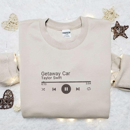 Getaway Car Music Player Eras Tour Taylor Swift Embroidered Shirt Celebrity Embroidered Hoodie Best Music Gift For Fans