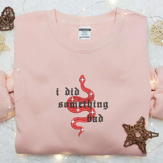 I Did Something Bad Snake Eras Tour Taylor Swift Embroidered Shirt Celebrity Embroidered Hoodie Best Music Gift For Fans