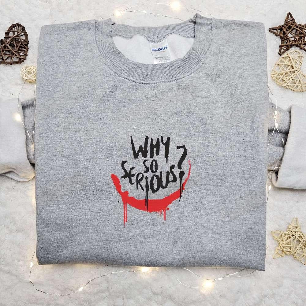 Why So Serious Joker Embroidered Sweatshirt Marvel Movie Embroidered Shirt Best Gifts For Family