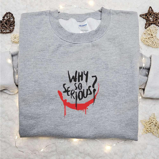 Why So Serious Joker Embroidered Sweatshirt Marvel Movie Embroidered Shirt Best Gifts For Family