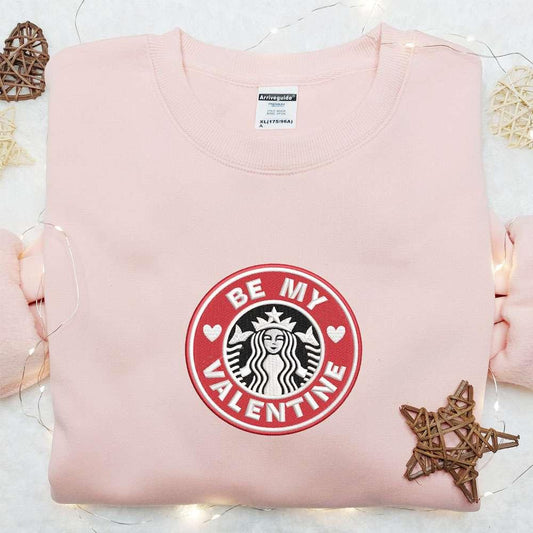 Be My Valentine Starbucks Embroidered Shirt Brand Logo Embroidered Hoodie Valentine Gift Ideas