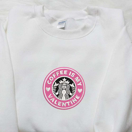 Coffee Is My Valentine Starbucks Embroidered Shirt Brand Logo Embroidered Hoodie Best Valentine Gift Ideas