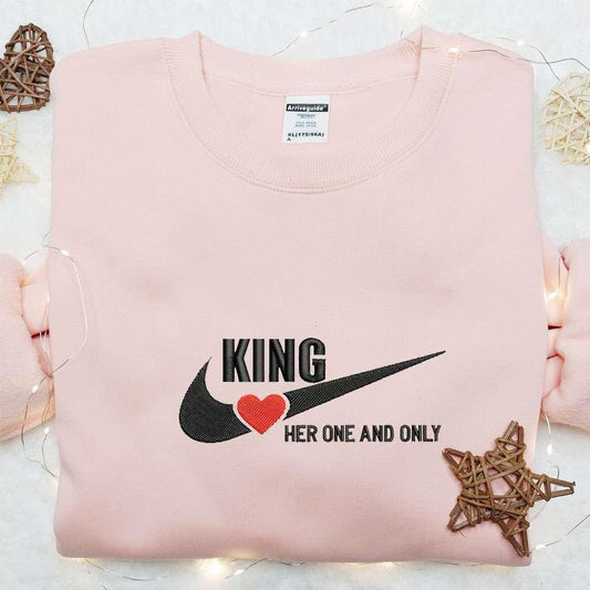 King Her One And Only Embroidered Shirt Valentines Day Embroidered Shirt Nike Inspired Embroidered Shirt