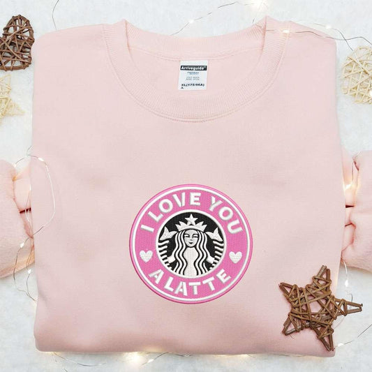 I Love You A Latte Starbucks Embroidered Shirt Brand Logo Embroidered Hoodie Best Valentine Gift Ideas