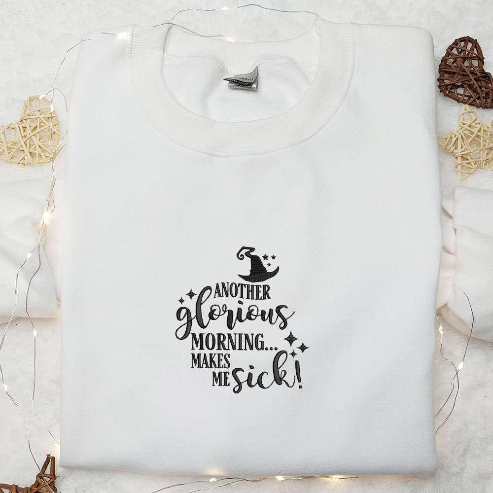 Another Glorious Morning Makes Me Sick Embroidered Sweatshirt Halloween Embroidered Hoodie Best Halloween Gifts