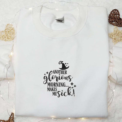 Another Glorious Morning Makes Me Sick Embroidered Sweatshirt Halloween Embroidered Hoodie Best Halloween Gifts