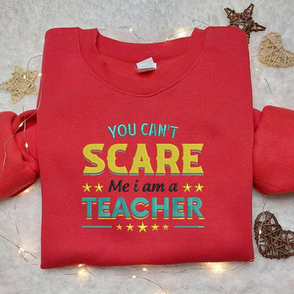You Cant Scare Me I Am A Teacher Embroidered Sweatshirt Halloween Embroidered Hoodie Best Gift Ideas For Family