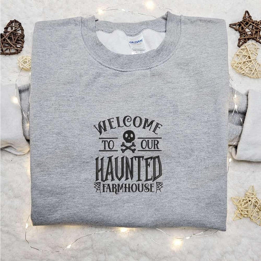 Welcome To Our Haunted Farmhouse Embroidered Sweatshirt Halloween Embroidered Hoodie Best Halloween Gift Ideas