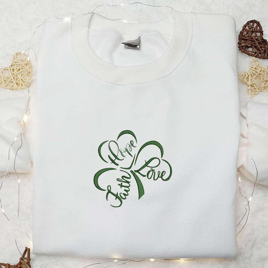 Hope Faith Love Shamrock Embroidered Shirt Saint Patricks Day Embroidered Hoodie Best Holiday Gift Ideas