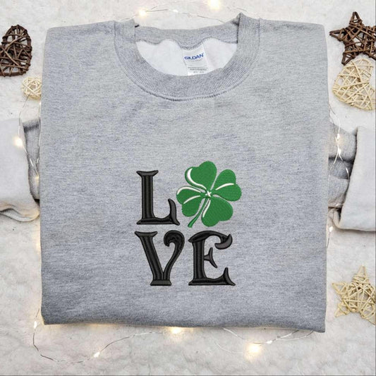 Clover Love Embroidered Shirt Saint Patricks Day Embroidered Hoodie Best Holiday Gift Idea