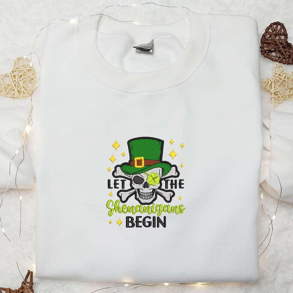 Let The Shenanigans Begin Shamrock Skull Embroidered Shirt Saint Patricks Day Embroidered Hoodie Best Holiday Gift Idea