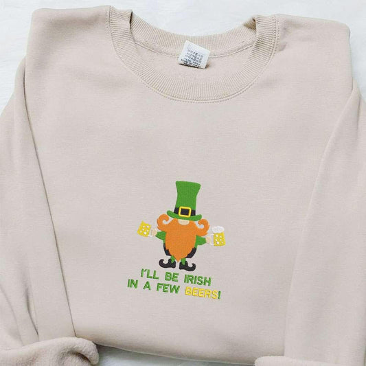 Ill Be Irish In A Few Beers x Nike Embroidered Shirt Saint Patricks Day Embroidered Hoodie Best Holiday Gift Ideas