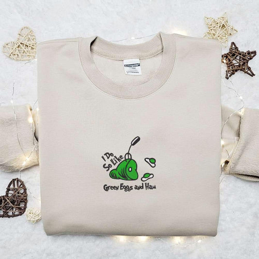 I Do So Like Green Eggs Ham Embroidered Shirt Dr Seuss Cartoon Embroidered Hoodie Best Gift Idea