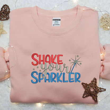 4th of July Shake Your Sparkler Embroidered Shirt Best Patriotic Shirts National Day Gifts
