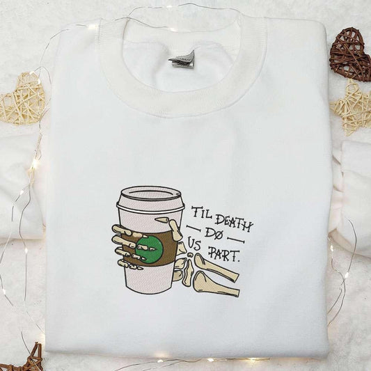 Til Death Do Us Part Funny Skeleton Hand Drink Coffee Embroidered Sweatshirt Funny Halloween Shirts Best Halloween Gifts for Family