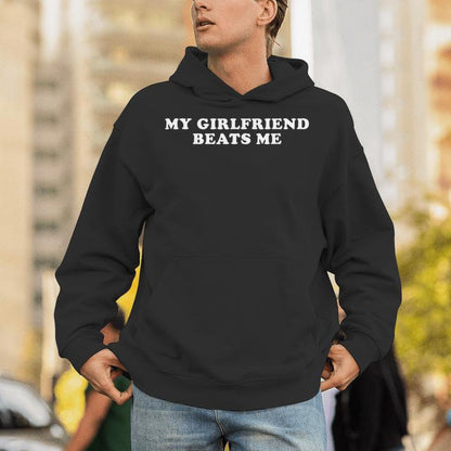 My Girlfriend Beats Me Unisex Hoodie