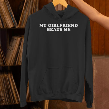 My Girlfriend Beats Me Unisex Hoodie