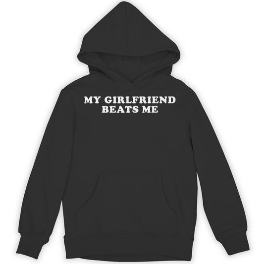 My Girlfriend Beats Me Unisex Hoodie