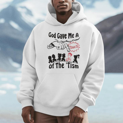 God Gave Me A Touch Of The Tism Autism Meme Unisex Hoodie