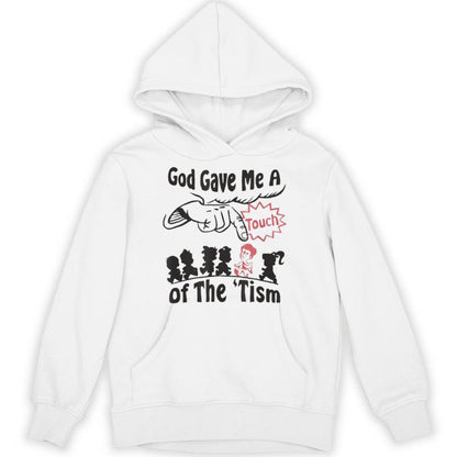 God Gave Me A Touch Of The Tism Autism Meme Unisex Hoodie