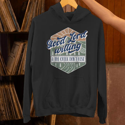 Good Lord Willing And The Creek Don't Rise Unisex Hoodie