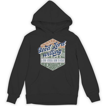Good Lord Willing And The Creek Don't Rise Unisex Hoodie
