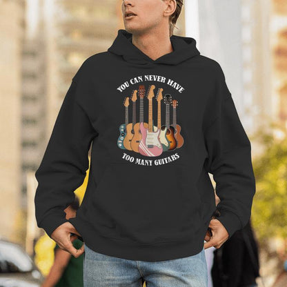 You Can Never Have Too Many Guitars Musician Unisex Hoodie