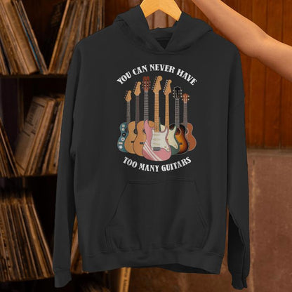 You Can Never Have Too Many Guitars Musician Unisex Hoodie