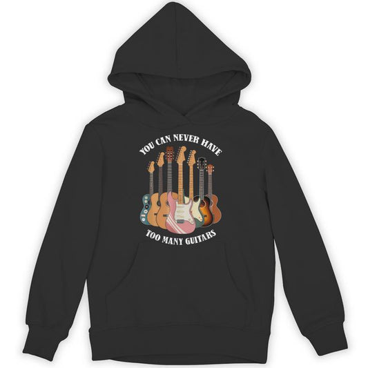 You Can Never Have Too Many Guitars Musician Unisex Hoodie