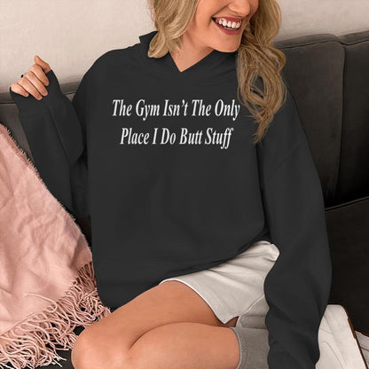 The Gym Is For Butt Stuff Raunchy Adult Dirty Naughty Unisex Hoodie