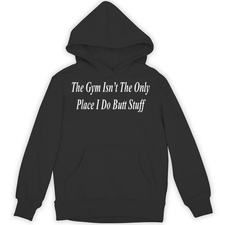 The Gym Is For Butt Stuff Raunchy Adult Dirty Naughty Unisex Hoodie