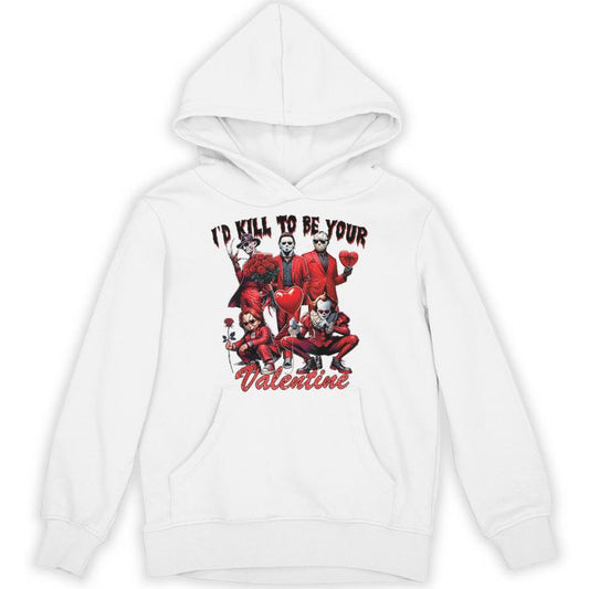 I’Ll Kill To Be Your Valentine Unisex Hoodie