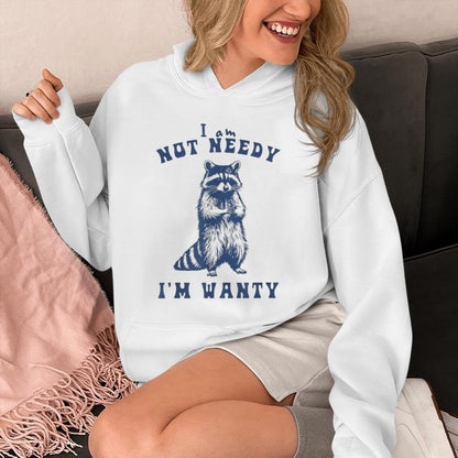 I'm Not Needy I'm Wanty Unisex Hoodie