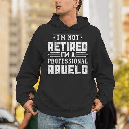 I'm Not Retired I'm A Professional Abuelo Fathers Day Unisex Hoodie