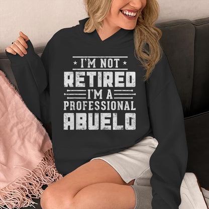 I'm Not Retired I'm A Professional Abuelo Fathers Day Unisex Hoodie