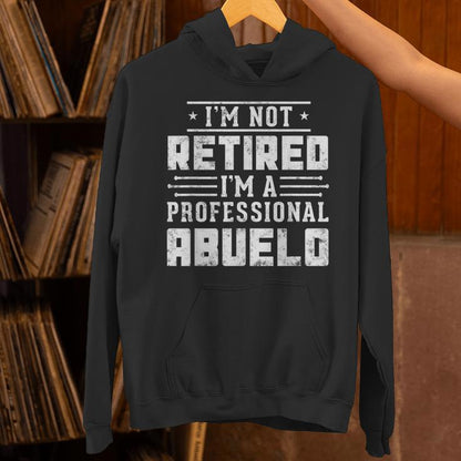 I'm Not Retired I'm A Professional Abuelo Fathers Day Unisex Hoodie