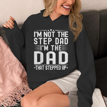 I'm Not The Step Dad I'm The Dad That Stepped Father Unisex Hoodie