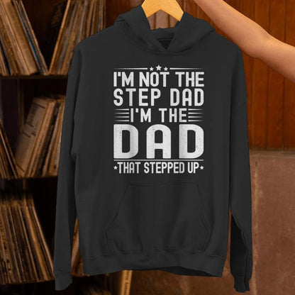 I'm Not The Step Dad I'm The Dad That Stepped Father Unisex Hoodie