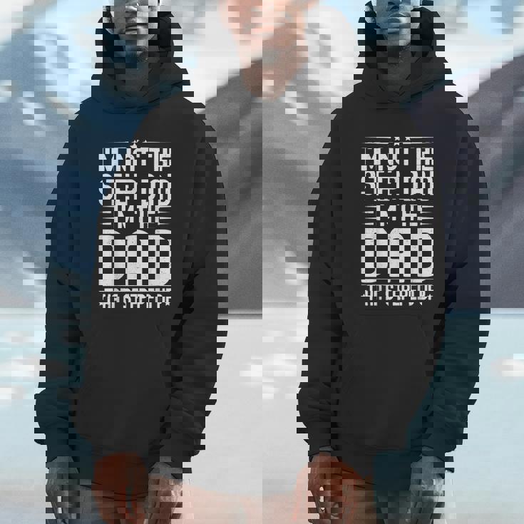 I'm Not The Step Dad I'm The Dad That Stepped Father Unisex Hoodie