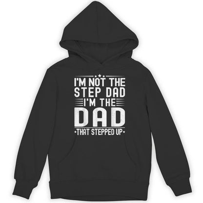 I'm Not The Step Dad I'm The Dad That Stepped Father Unisex Hoodie