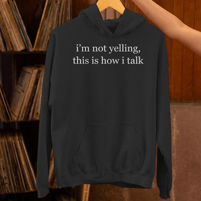 I'm Not Yelling This Is How I Talk Unisex Hoodie