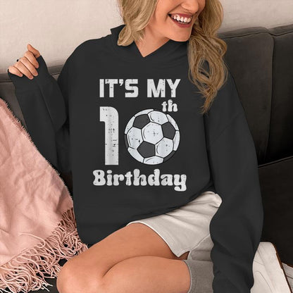 Its My 10Th Birthday Soccer 10 Years Old Bday Football Boys Unisex Hoodie