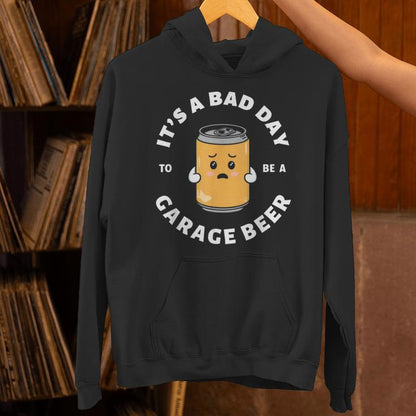 It's A Bad Day To Be A Garage Beer Garage Beers Dad Unisex Hoodie