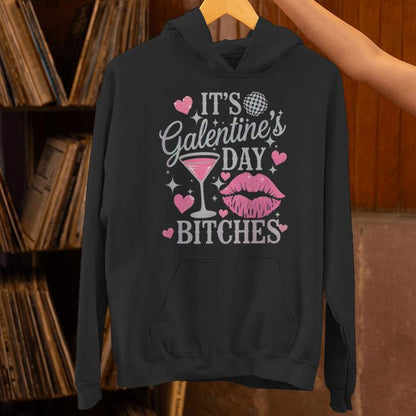 It’S Galentine’S Day Bitches Unisex Hoodie