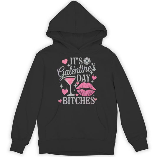 It’S Galentine’S Day Bitches Unisex Hoodie