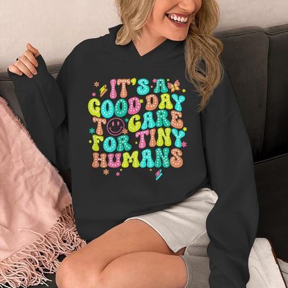 It's A Good Day To Care For Tiny Humans Daycare Teach Back Unisex Hoodie
