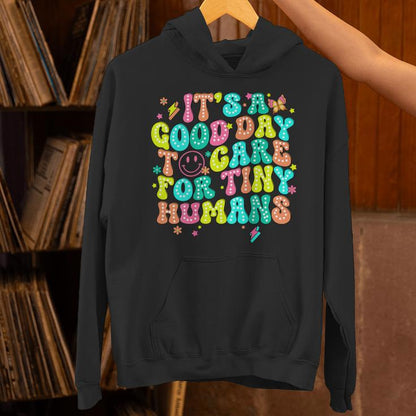 It's A Good Day To Care For Tiny Humans Daycare Teach Back Unisex Hoodie
