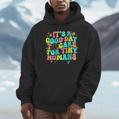 It's A Good Day To Care For Tiny Humans Daycare Teach Back Unisex Hoodie