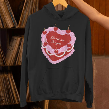It's Not Me It's You Heart Cake Unisex Hoodie